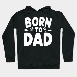 Born to Dad Hoodie