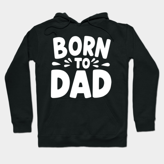 Born to Dad Hoodie by Frank Ring