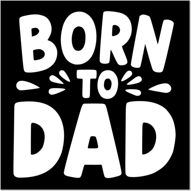 Born to Dad Wall Art by Frank Ring