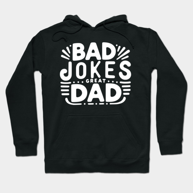 Bad Jokes Great Dad Hoodie by Frank Ring