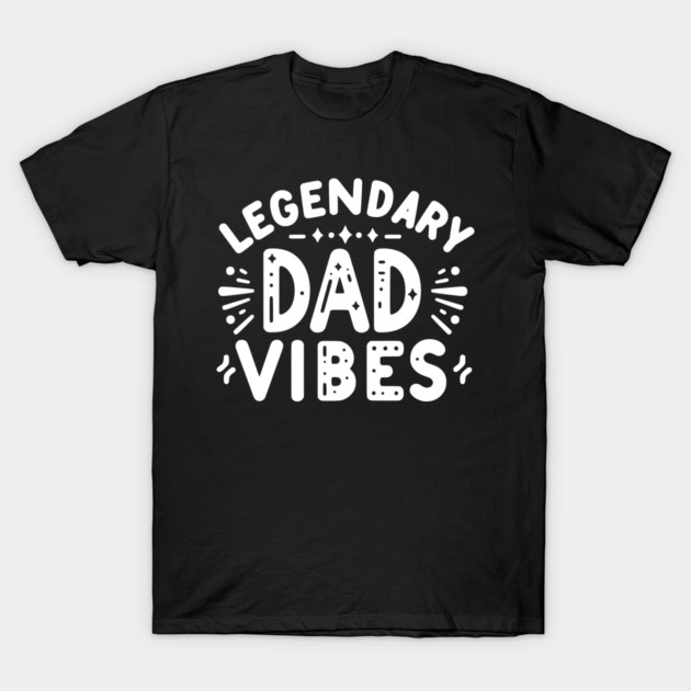 Legendary Dad Vibes T-Shirt by Frank Ring