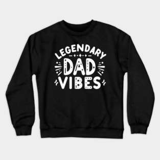 Legendary Dad Vibes Crewneck Sweatshirt
