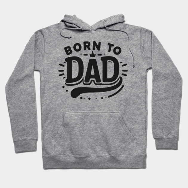 Born to Dad Hoodie by Frank Ring