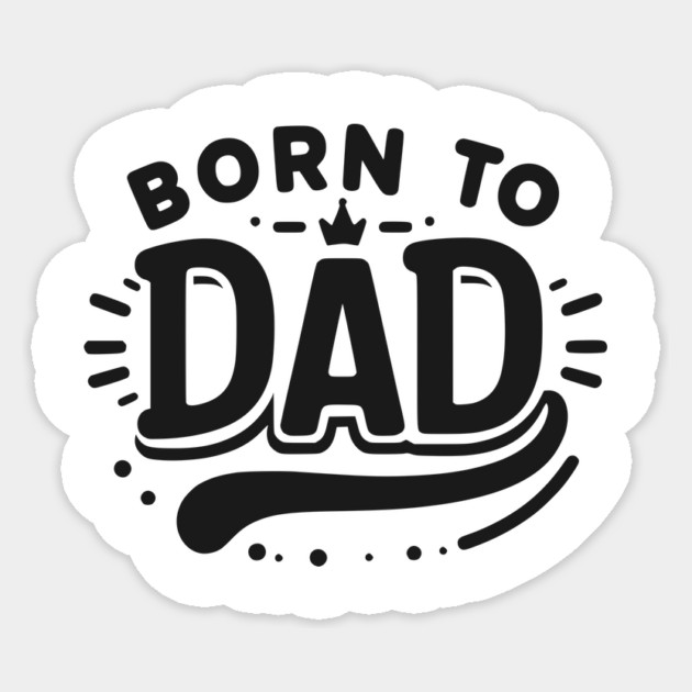 Born to Dad Sticker by Frank Ring