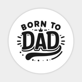 Born to Dad Magnet