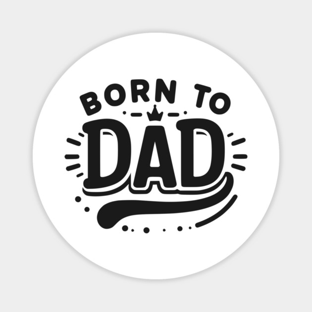 Born to Dad Magnet by Frank Ring