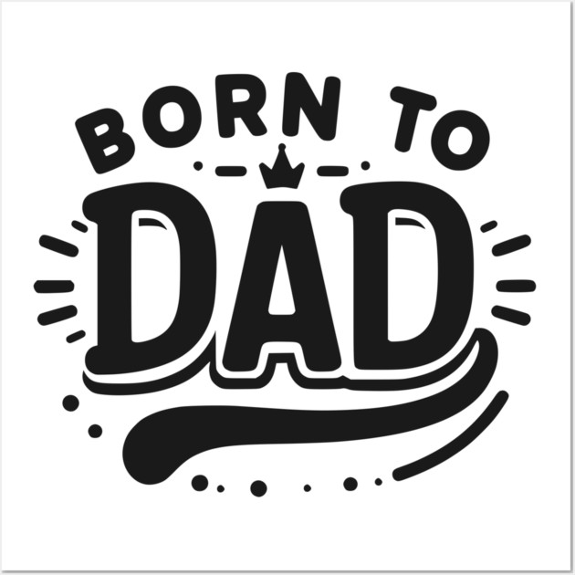 Born to Dad Wall Art by Frank Ring