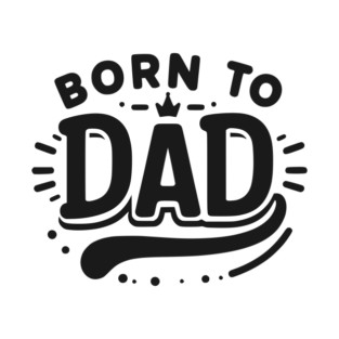Born to Dad T-Shirt