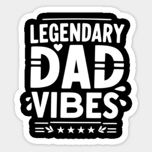 Legendary Dad Vibes Sticker