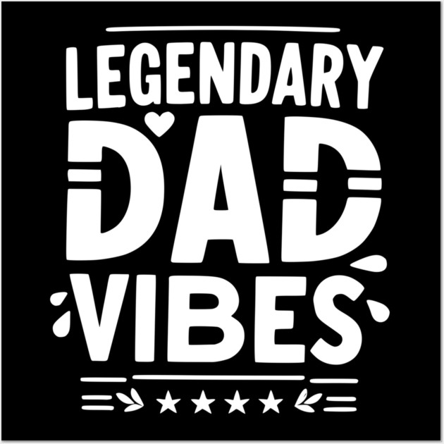 Legendary Dad Vibes Wall Art by Frank Ring