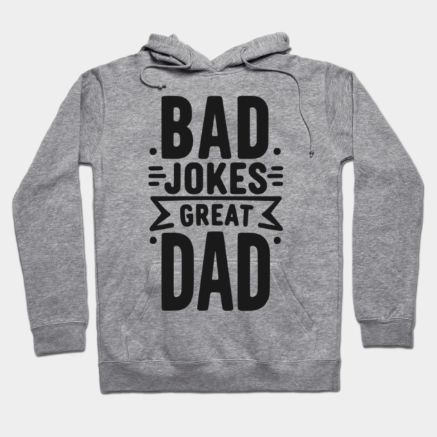 Bad Jokes Great Dad Hoodie by Frank Ring