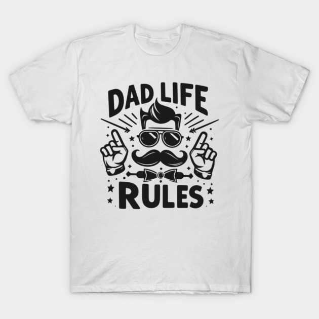 Dad Life Rules T-Shirt by Frank Ring