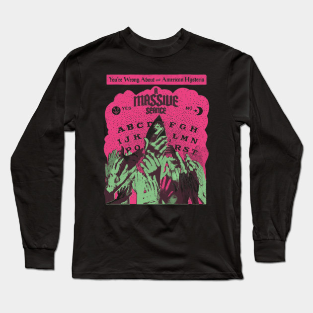 A Massive Seance Long Sleeve T-Shirt by Youre Wrong About