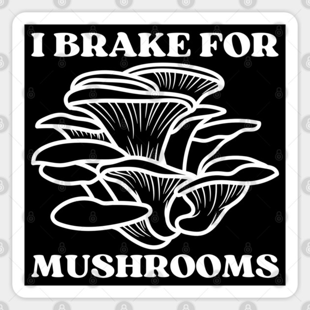 I Brake for Mushrooms (white) Sticker by Four Season Foraging