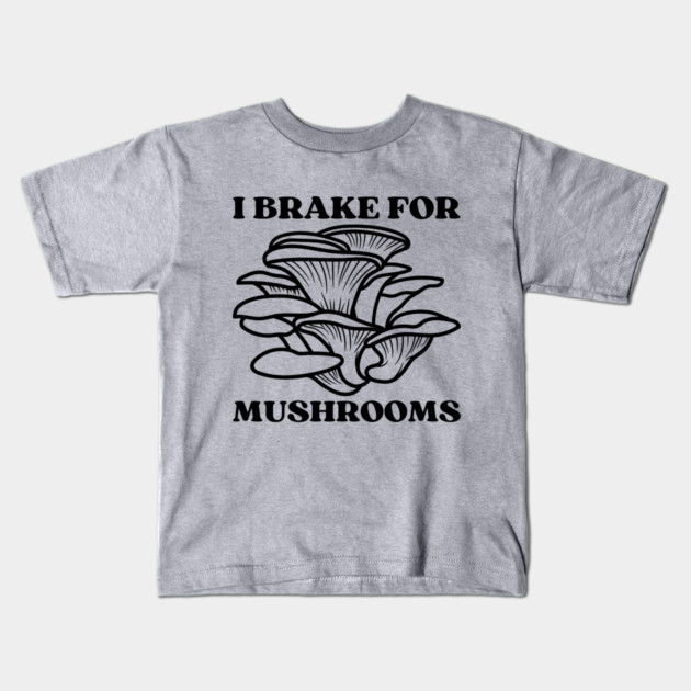 I Brake for Mushrooms (black) Kids T-Shirt by Four Season Foraging