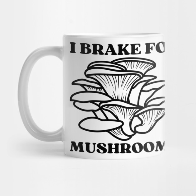 I Brake for Mushrooms (black) by Four Season Foraging