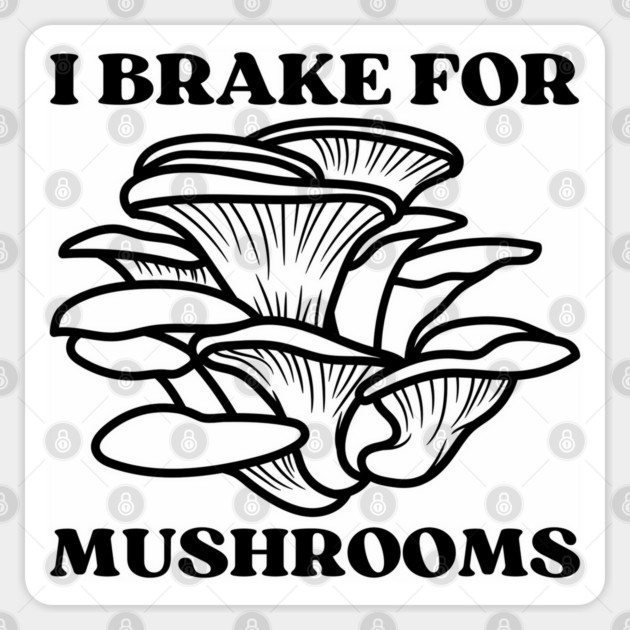 I Brake for Mushrooms (black) Sticker by Four Season Foraging