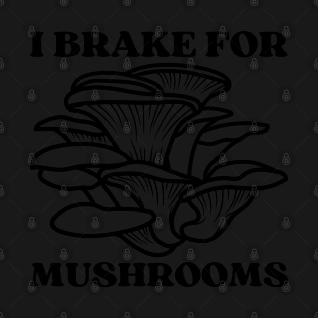 I Brake for Mushrooms (black) by Four Season Foraging