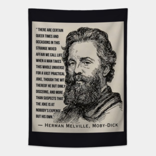 Herman Melville quote: There are certain queer times and occasions in this strange mixed affair we call life when a man takes this whole universe for a vast practical joke, Tapestry
