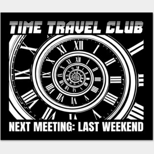 TIME TRAVEL CLUB NEXT MEETING: LAST WEEKEND Posters and Art