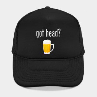 Got Head? - Funny Beer Hat