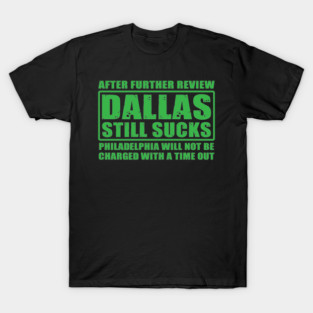 After Further Review Dallas Still Sucks Philadelphia phillies T-Shirt
