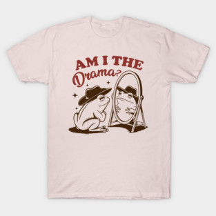 Am I The Drama T-Shirt