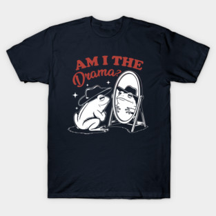 Am I The Drama T-Shirt
