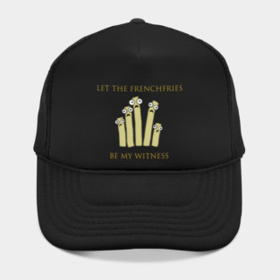 Let the Frenchfries Be My Witness Hat