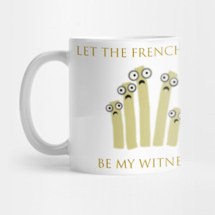 Let the Frenchfries Be My Witness Mug