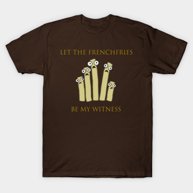 Let the Frenchfries Be My Witness T-Shirt by Special Summon