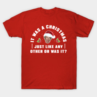 It was a Christmas just like any other or was it? - Funny Christmas Humor T-Shirt