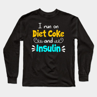 I Run On Diet Coke And Insulin T shirt Diabetes Long Sleeve T-Shirt