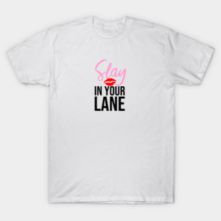 Slay in Your Lane T-Shirt