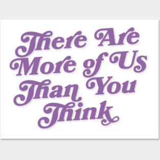 There are more of us than you think Posters and Art