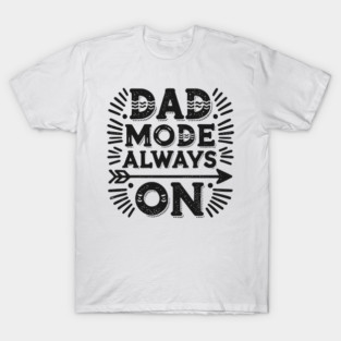 Dad Mode Always On T-Shirt