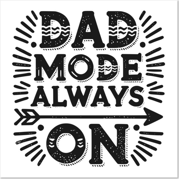 Dad Mode Always On Wall Art by Frank Ring