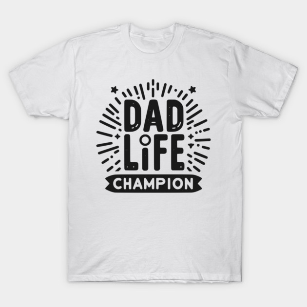 Dad Life Champion T-Shirt by Frank Ring