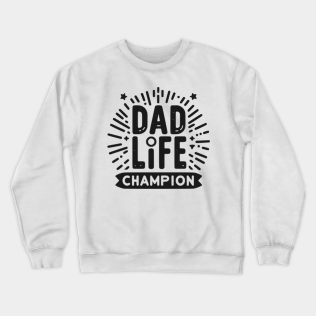 Dad Life Champion Crewneck Sweatshirt by Frank Ring