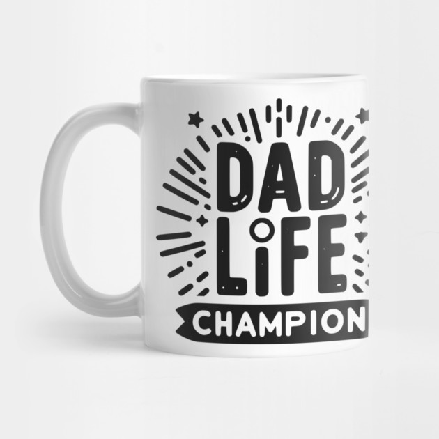 Dad Life Champion by Frank Ring