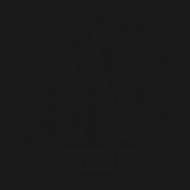 Dad Life Champion by Frank Ring