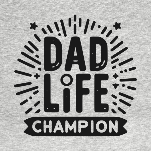 Dad Life Champion by Frank Ring