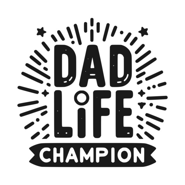Dad Life Champion by Frank Ring