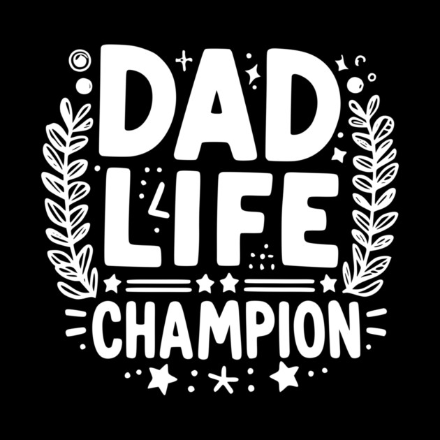 Dad Life Champion by Frank Ring