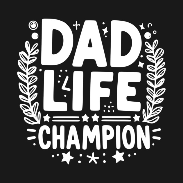 Dad Life Champion by Frank Ring