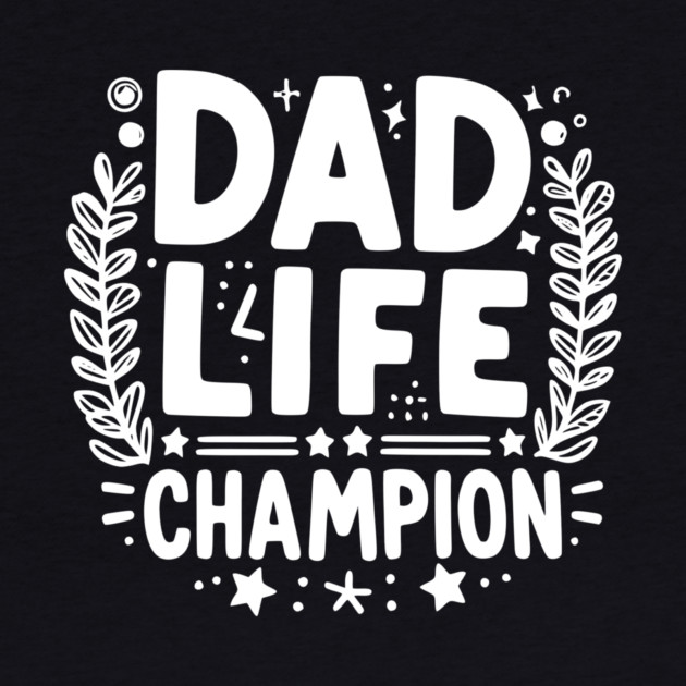 Dad Life Champion by Frank Ring