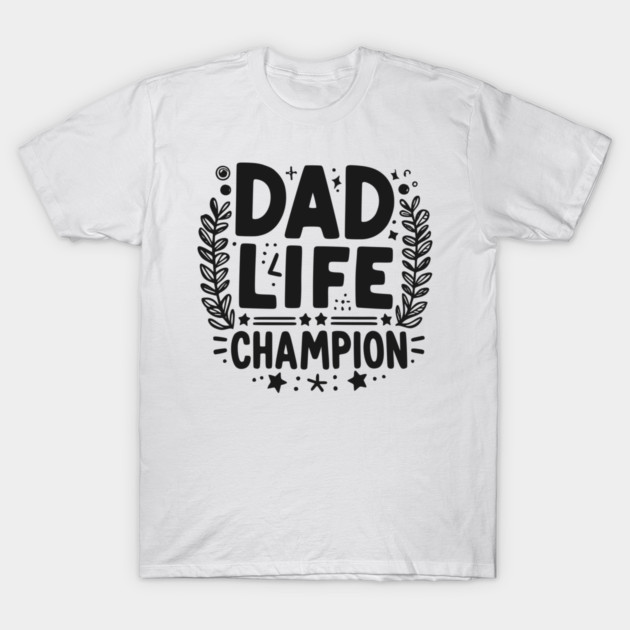 Dad Life Champion T-Shirt by Frank Ring