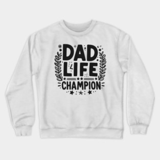 Dad Life Champion Crewneck Sweatshirt