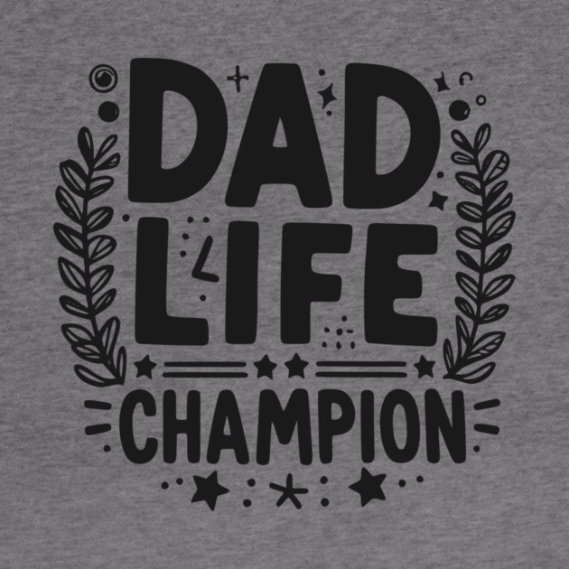 Dad Life Champion by Frank Ring