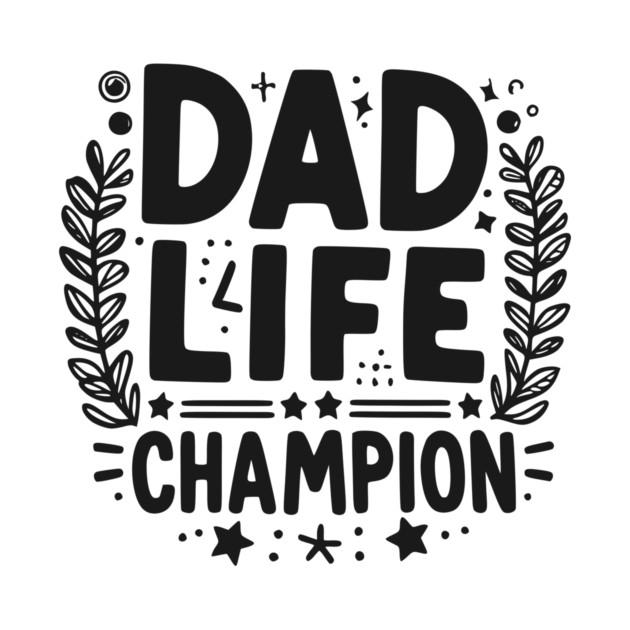 Dad Life Champion by Frank Ring